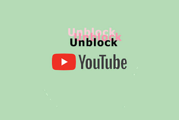 4 Tips to Unblock YouTube