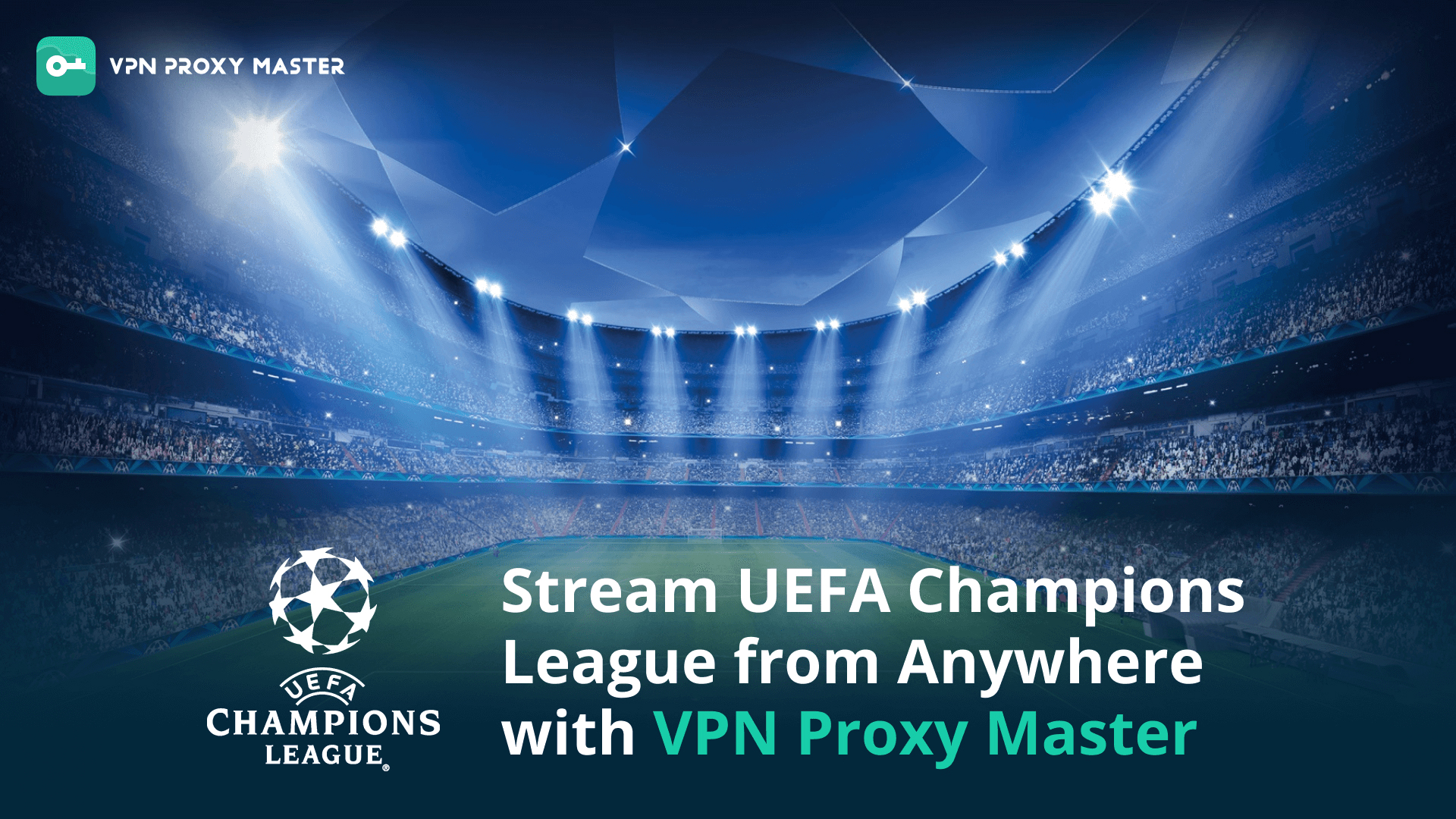 Watch UEFA Everywhere with VPN Proxy Master