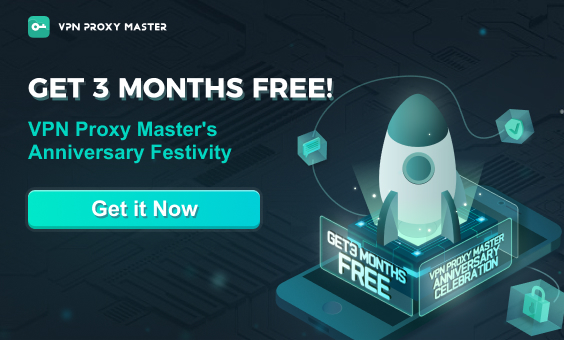 Get An Extra 3 Months FREE -  Celebrating VPN Proxy Master's Anniversary