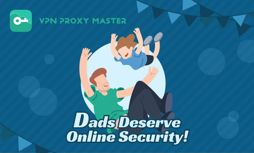 Happy Father's Day: The Best Gift for Dad's Online Security - VPN Proxy ...