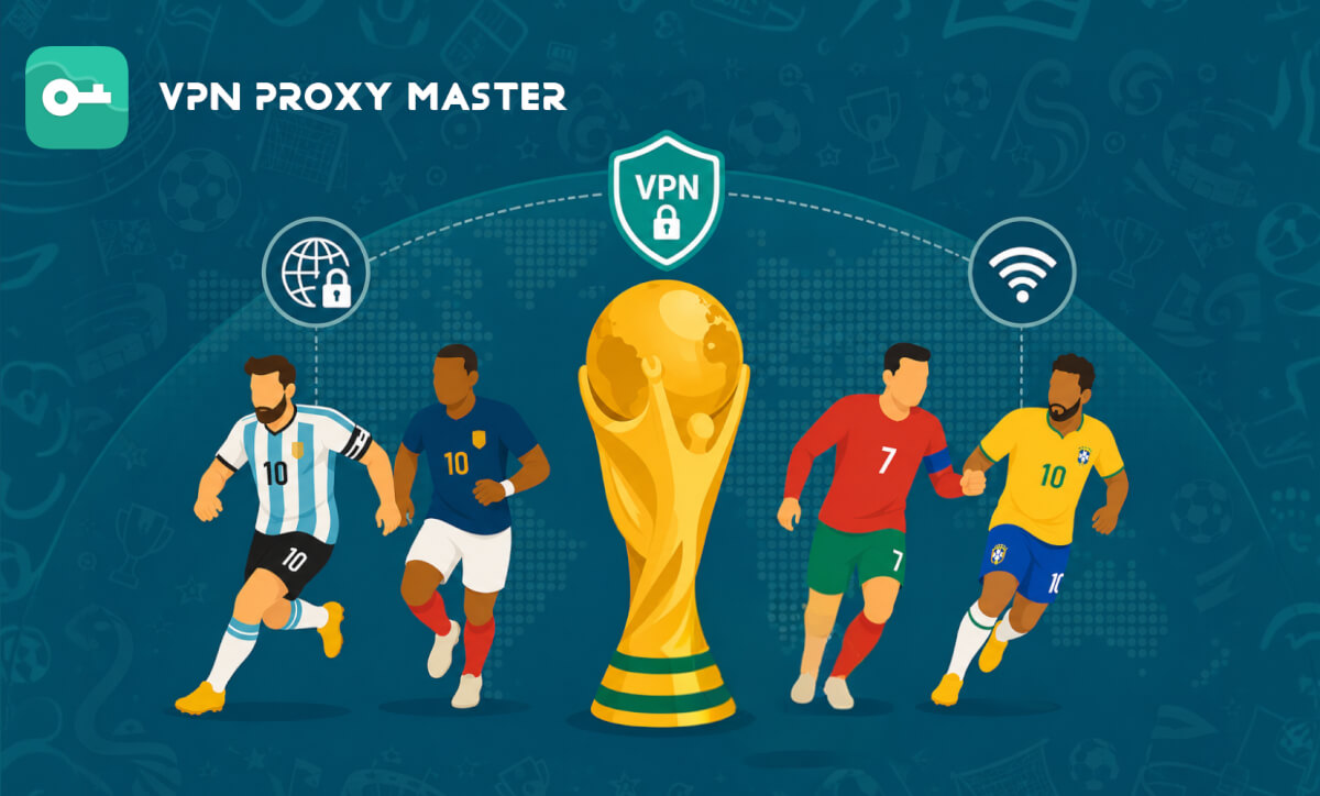 FIFA World Cup 2026™: Como Assistir às Partidas Ao Vivo em Qualquer Lugar com VPN Proxy Master